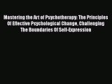 [Read book] Mastering the Art of Psychotherapy: The Principles Of Effective Psychological Change