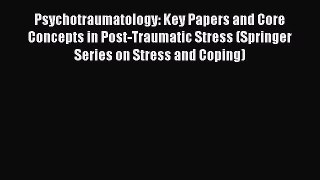 [Read book] Psychotraumatology: Key Papers and Core Concepts in Post-Traumatic Stress (Springer