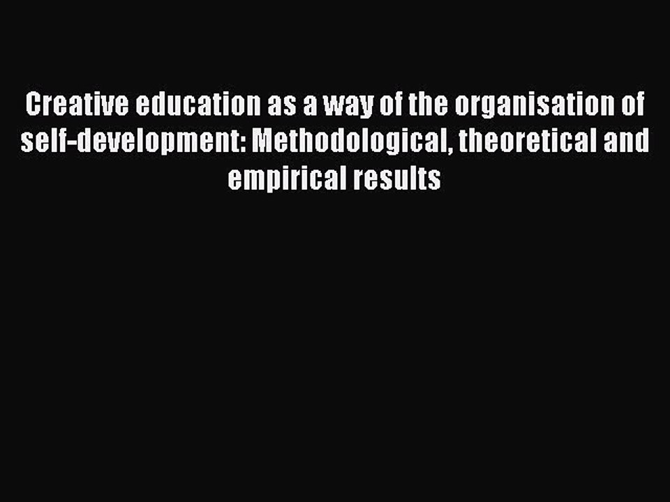 Read Creative education as a way of the organisation of self-development: Methodological theoretical