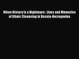 [Read book] When History Is a Nightmare : Lives and Memories of Ethnic Cleansing in Bosnia-Herzegovina