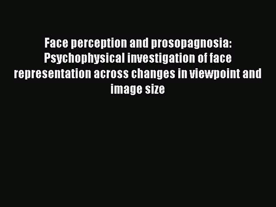 Read Face perception and prosopagnosia: Psychophysical investigation of face representation