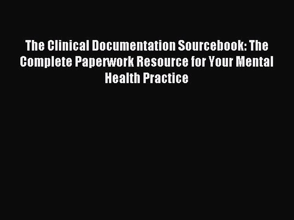 Read The Clinical Documentation Sourcebook: The Complete Paperwork Resource for Your Mental