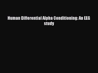 Download Human Differential Alpha Conditioning: An EEG study PDF Online