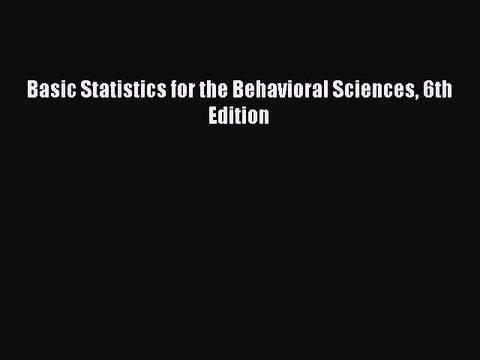 Download Basic Statistics for the Behavioral Sciences 6th Edition PDF Online