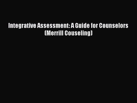 Read Integrative Assessment: A Guide for Counselors (Merrill Couseling) Ebook Free