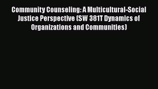 [Read book] Community Counseling: A Multicultural-Social Justice Perspective (SW 381T Dynamics