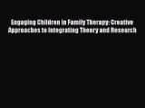 [Read book] Engaging Children in Family Therapy: Creative Approaches to Integrating Theory