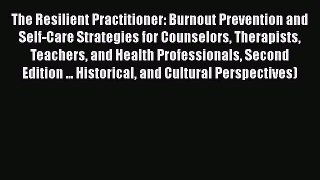 [Read book] The Resilient Practitioner: Burnout Prevention and Self-Care Strategies for Counselors