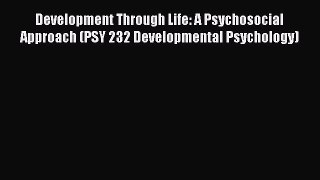 [Read book] Development Through Life: A Psychosocial Approach (PSY 232 Developmental Psychology)