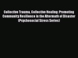 [Read book] Collective Trauma Collective Healing: Promoting Community Resilience in the Aftermath