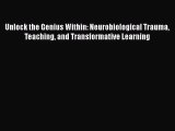 [Read book] Unlock the Genius Within: Neurobiological Trauma Teaching and Transformative Learning