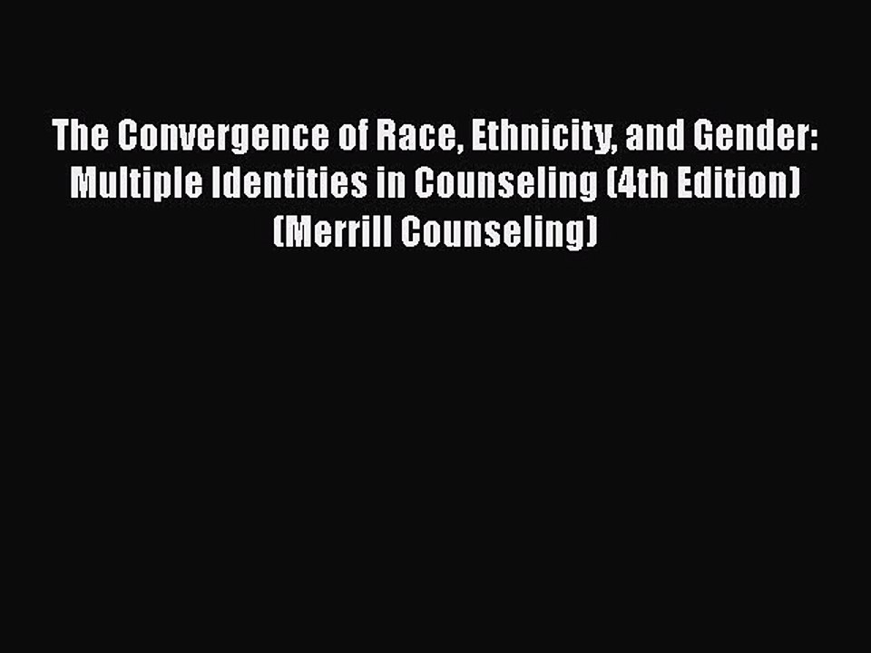 [Read book] The Convergence of Race Ethnicity and Gender: Multiple Identities in Counseling