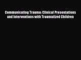 [Read book] Communicating Trauma: Clinical Presentations and Interventions with Traumatized