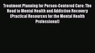 [Read book] Treatment Planning for Person-Centered Care: The Road to Mental Health and Addiction