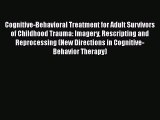 [Read book] Cognitive-Behavioral Treatment for Adult Survivors of Childhood Trauma: Imagery