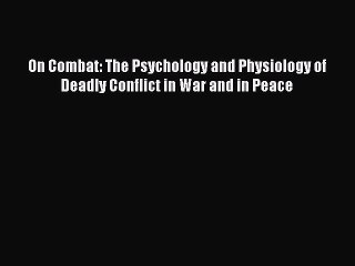 [Read book] On Combat: The Psychology and Physiology of Deadly Conflict in War and in Peace