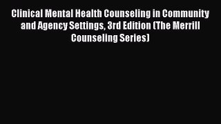 [Read book] Clinical Mental Health Counseling in Community and Agency Settings 3rd Edition