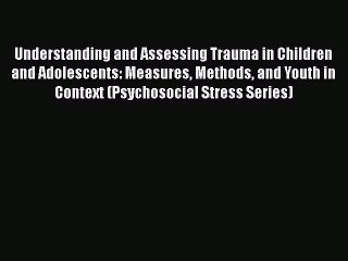 [Read book] Understanding and Assessing Trauma in Children and Adolescents: Measures Methods