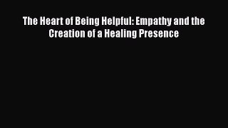 [Read book] The Heart of Being Helpful: Empathy and the Creation of a Healing Presence [Download]