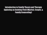 [Read book] Introduction to Family Theory and Therapy: Exploring an Evolving Field (Marital