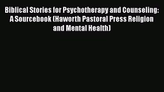 [Read book] Biblical Stories for Psychotherapy and Counseling: A Sourcebook (Haworth Pastoral