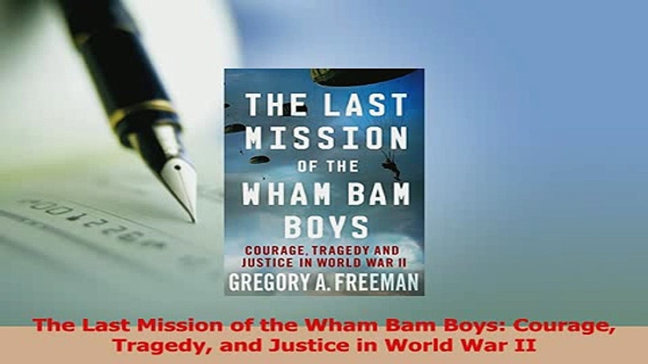 Read  The Last Mission of the Wham Bam Boys Courage Tragedy and Justice in World War II Ebook Free