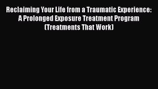 [Read book] Reclaiming Your Life from a Traumatic Experience: A Prolonged Exposure Treatment