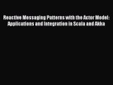 [PDF] Reactive Messaging Patterns with the Actor Model: Applications and Integration in Scala