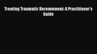 [Read book] Treating Traumatic Bereavement: A Practitioner's Guide [PDF] Online