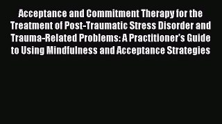 [Read book] Acceptance and Commitment Therapy for the Treatment of Post-Traumatic Stress Disorder