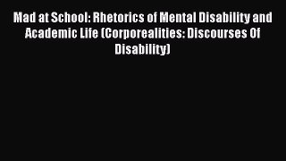 [Read book] Mad at School: Rhetorics of Mental Disability and Academic Life (Corporealities: