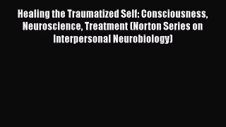 [Read book] Healing the Traumatized Self: Consciousness Neuroscience Treatment (Norton Series