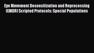 [Read book] Eye Movement Desensitization and Reprocessing (EMDR) Scripted Protocols: Special