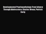 [Read book] Developmental Psychopathology: From Infancy Through Adolescence. Charles Wenar