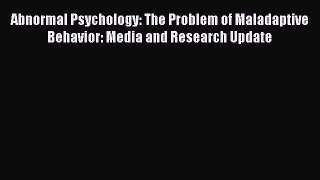 [Read book] Abnormal Psychology: The Problem of Maladaptive Behavior: Media and Research Update