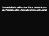 Biomedicine in an Unstable Place: Infrastructure and Personhood in a Papua New Guinean Hospital