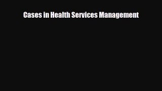 Cases in Health Services Management [Download] Full Ebook