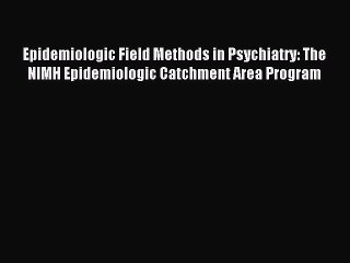 Read Epidemiologic Field Methods in Psychiatry: The NIMH Epidemiologic Catchment Area Program