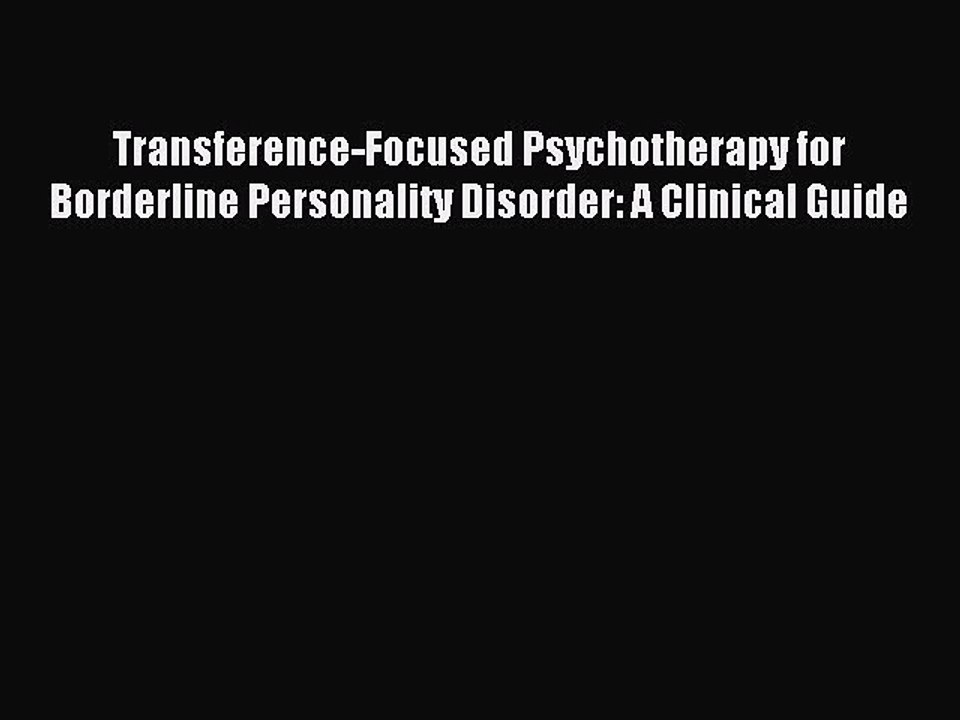 Read Transference-Focused Psychotherapy for Borderline Personality Disorder: A Clinical Guide