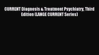 Download CURRENT Diagnosis & Treatment Psychiatry Third Edition (LANGE CURRENT Series) Ebook
