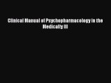 Read Clinical Manual of Psychopharmacology in the Medically Ill Ebook Free
