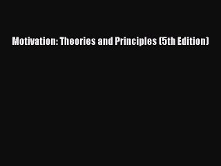 Download Motivation: Theories and Principles (5th Edition) PDF Online