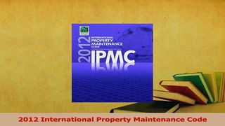 Read  2012 International Property Maintenance Code Ebook Free