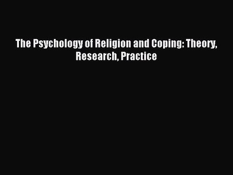 Read The Psychology of Religion and Coping: Theory Research Practice Ebook Free