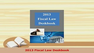 Read  2013 Fiscal Law Deskbook Ebook Free