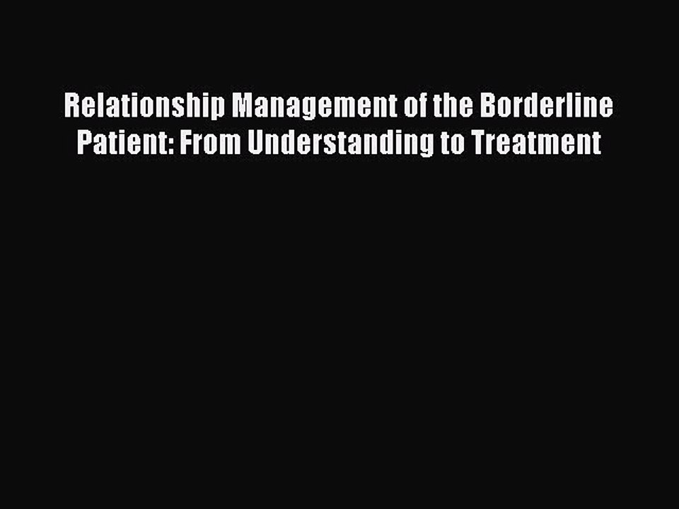 Read Relationship Management of the Borderline Patient: From Understanding to Treatment Ebook