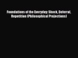 [Read book] Foundations of the Everyday: Shock Deferral Repetition (Philosophical Projections)