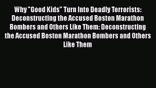 [Read book] Why Good Kids Turn Into Deadly Terrorists: Deconstructing the Accused Boston Marathon