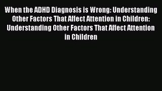 [Read book] When the ADHD Diagnosis is Wrong: Understanding Other Factors That Affect Attention