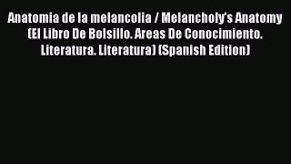 [Read book] Anatomia de la melancolia / Melancholy's Anatomy (El Libro De Bolsillo. Areas De